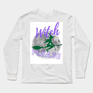 Witch Please Long Sleeve T-Shirt